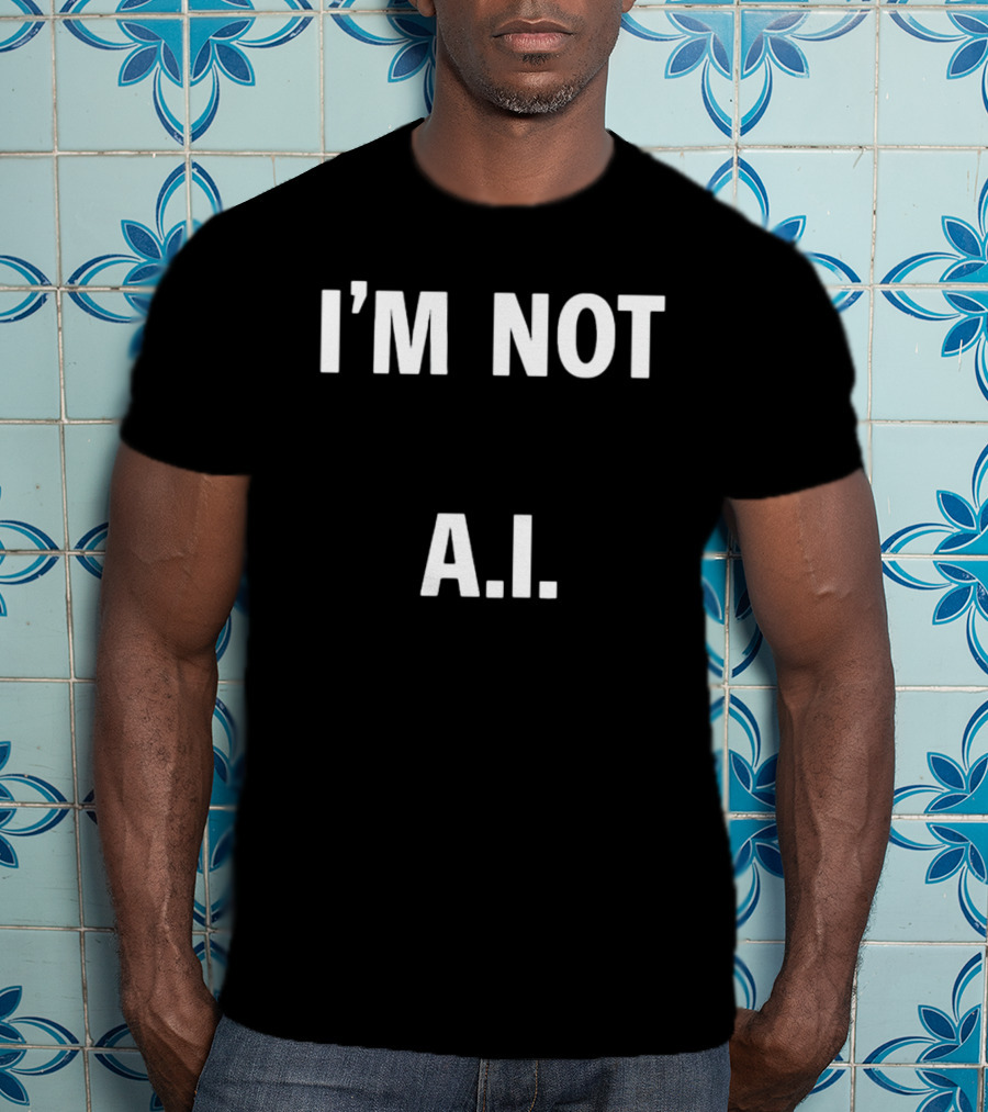 I'M Not A.I A.I T-Shirt