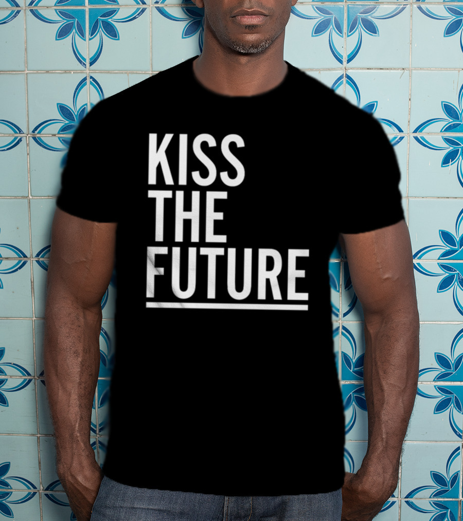 Kiss The Future Bold Inspirational Message T-Shirt