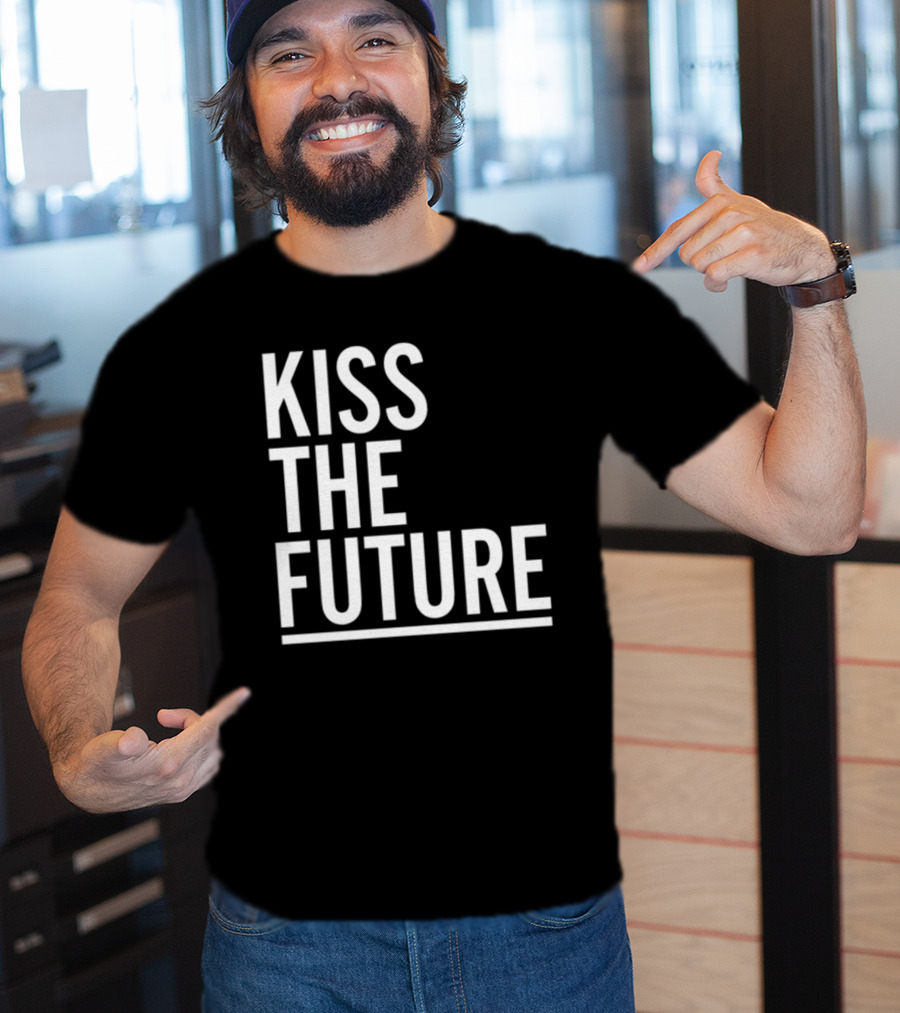 Kiss The Future Bold Inspirational Message T-Shirt
