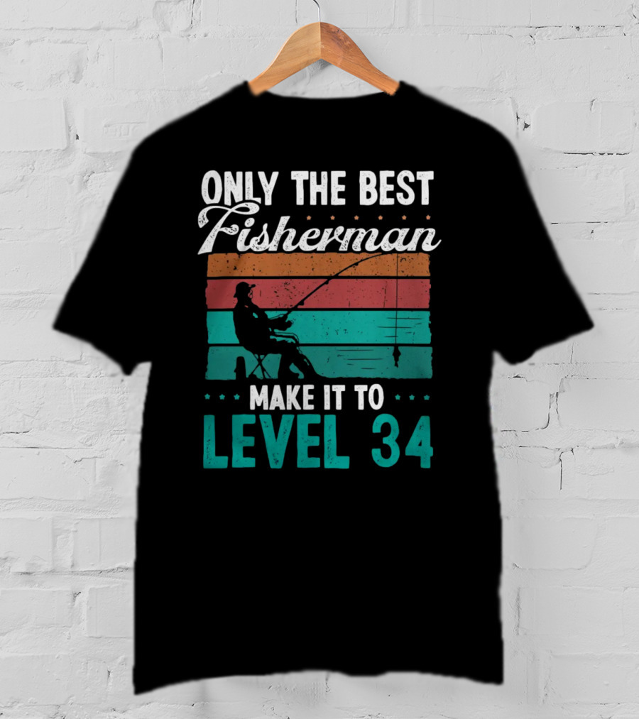 Only The Best Fisherman Make It To Level 34 T-Shirt