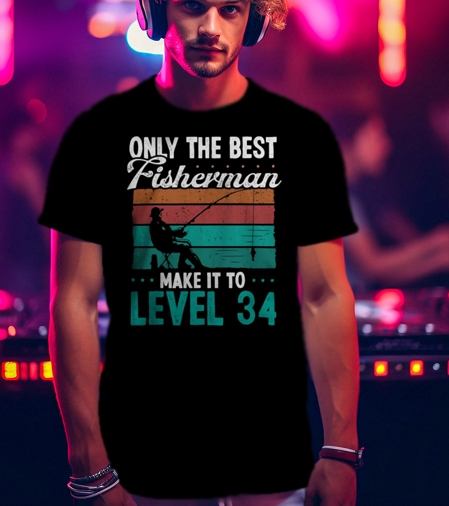 Only The Best Fisherman Make It To Level 34 T-Shirt