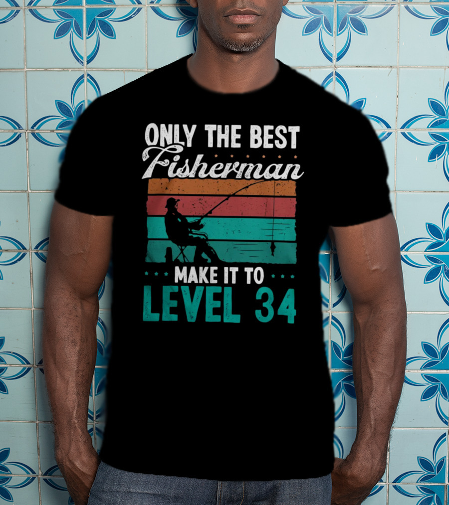 Only The Best Fisherman Make It To Level 34 T-Shirt