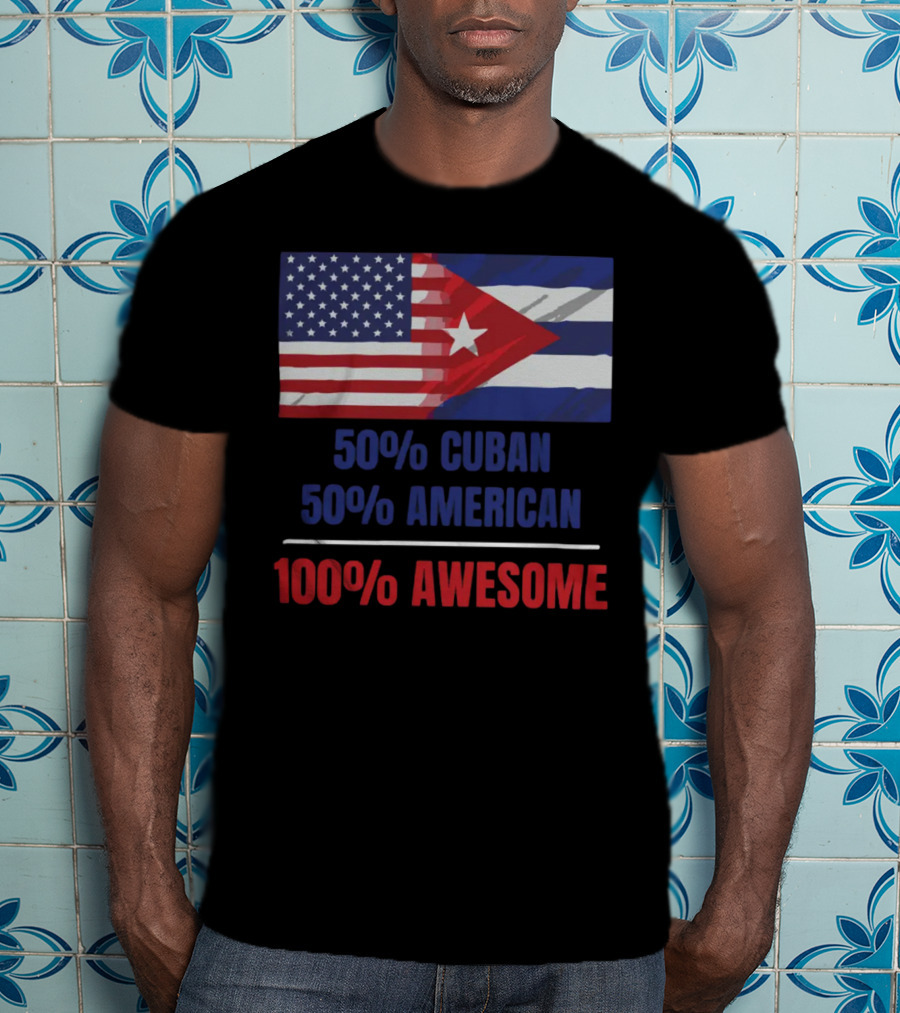 50 Cuban 50 American 100 Awesome SOS Cuba Dual Flag T-Shirt