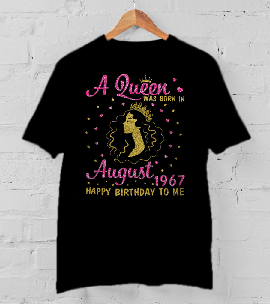 A Queen Was Born In August 1967 Happy Birthday To Me Gold Crown Sparkle Hearts Stars T-Shirt