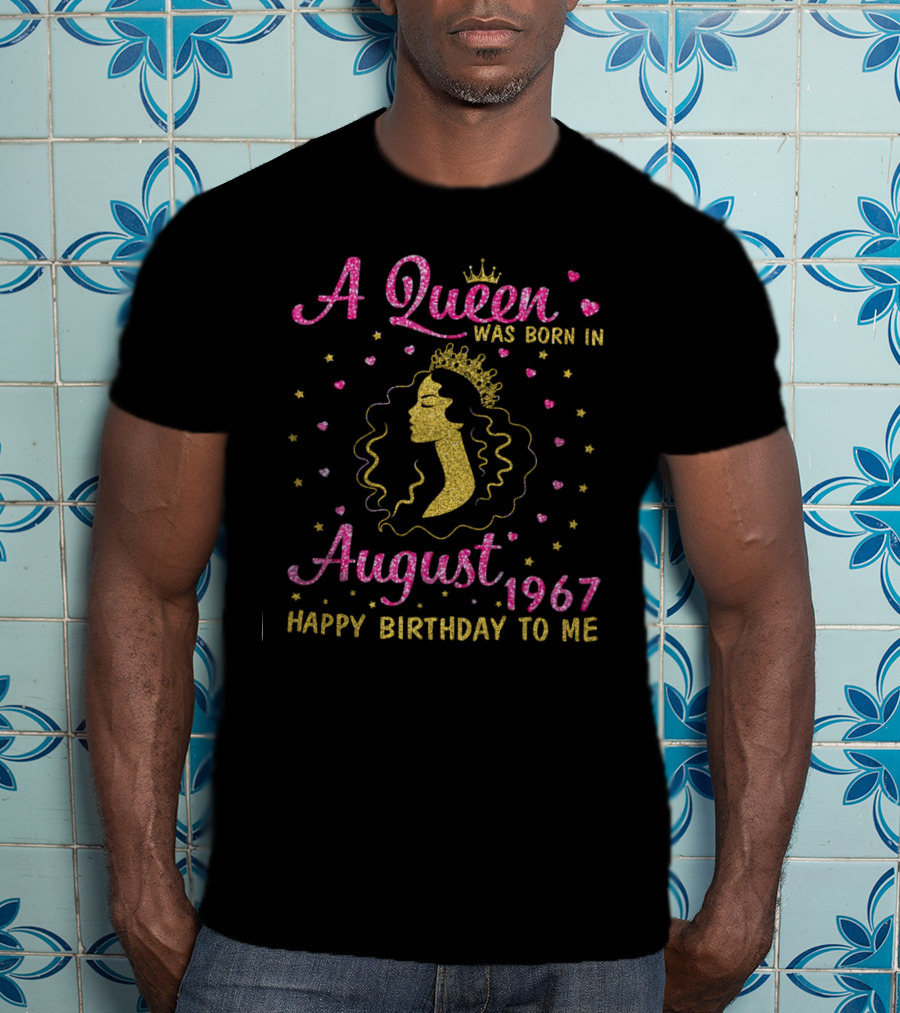 A Queen Was Born In August 1967 Happy Birthday To Me Gold Crown Sparkle Hearts Stars T-Shirt