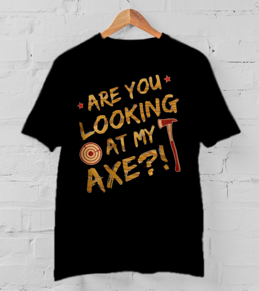 Are You Looking At My Axe Hatchet Throwing Target T-Shirt