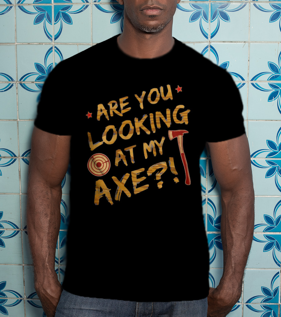 Are You Looking At My Axe Hatchet Throwing Target T-Shirt
