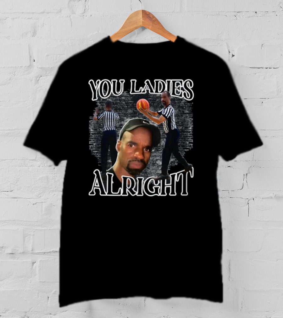 You Ladies Alright Referee Basketball Mr Omar T-Shirt