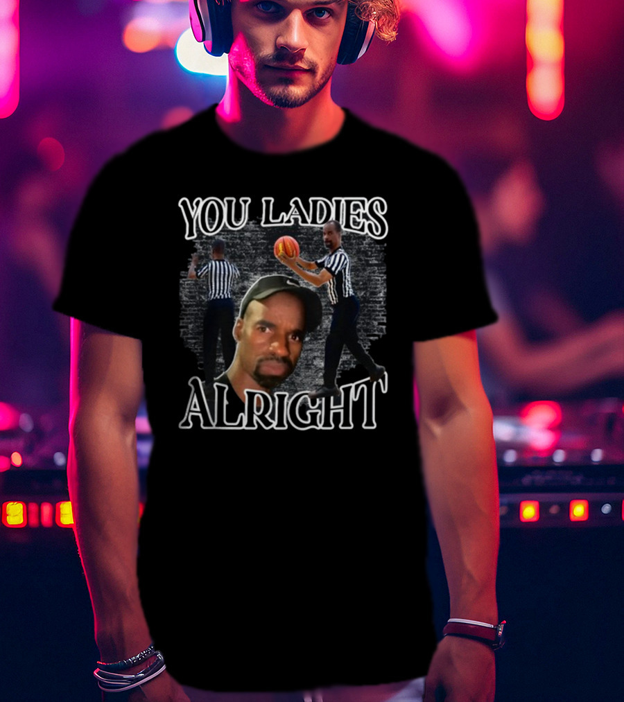 You Ladies Alright Referee Basketball Mr Omar T-Shirt