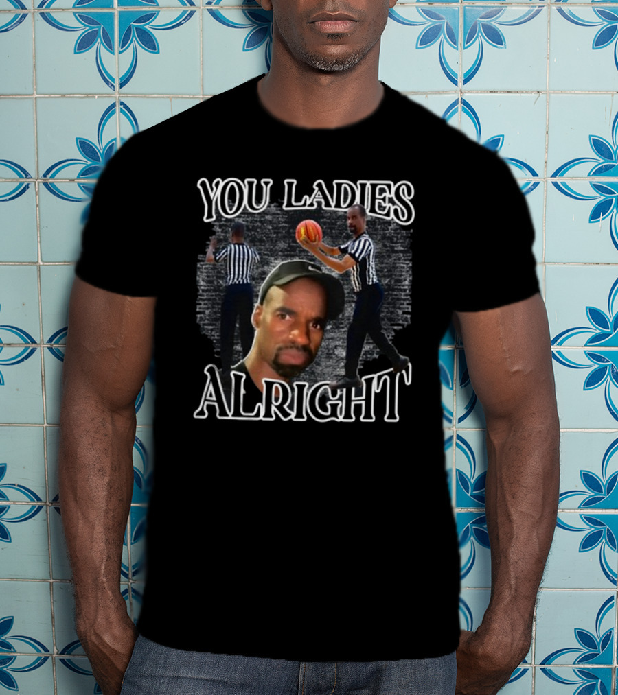 You Ladies Alright Referee Basketball Mr Omar T-Shirt
