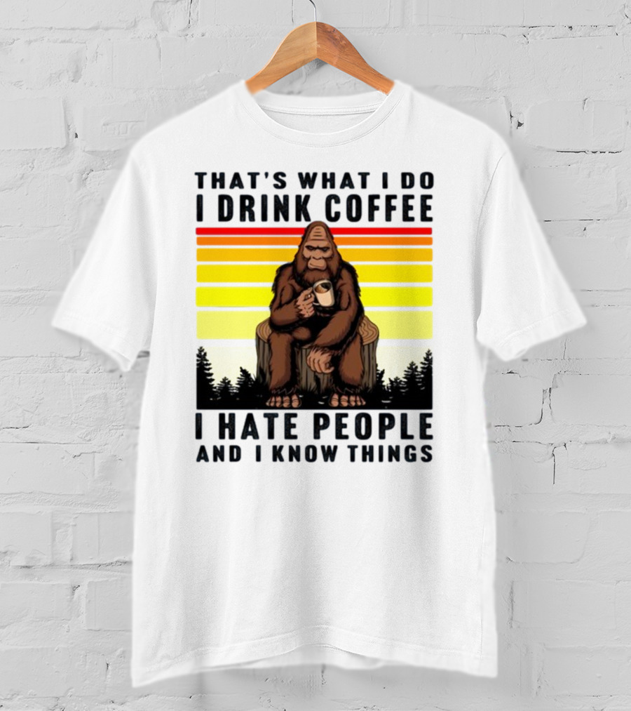 That's What I Do I Drink Coffee I Hate People And I Know Things Orangutan T-Shirt