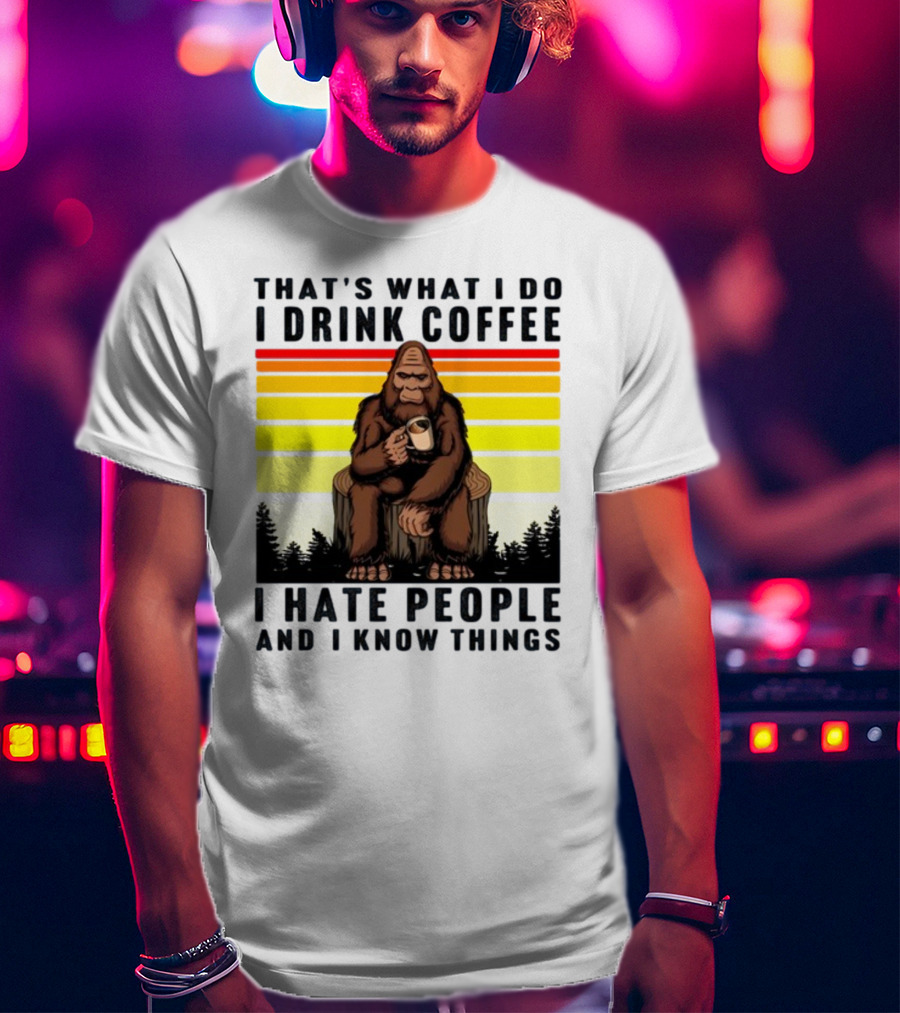 That's What I Do I Drink Coffee I Hate People And I Know Things Orangutan T-Shirt