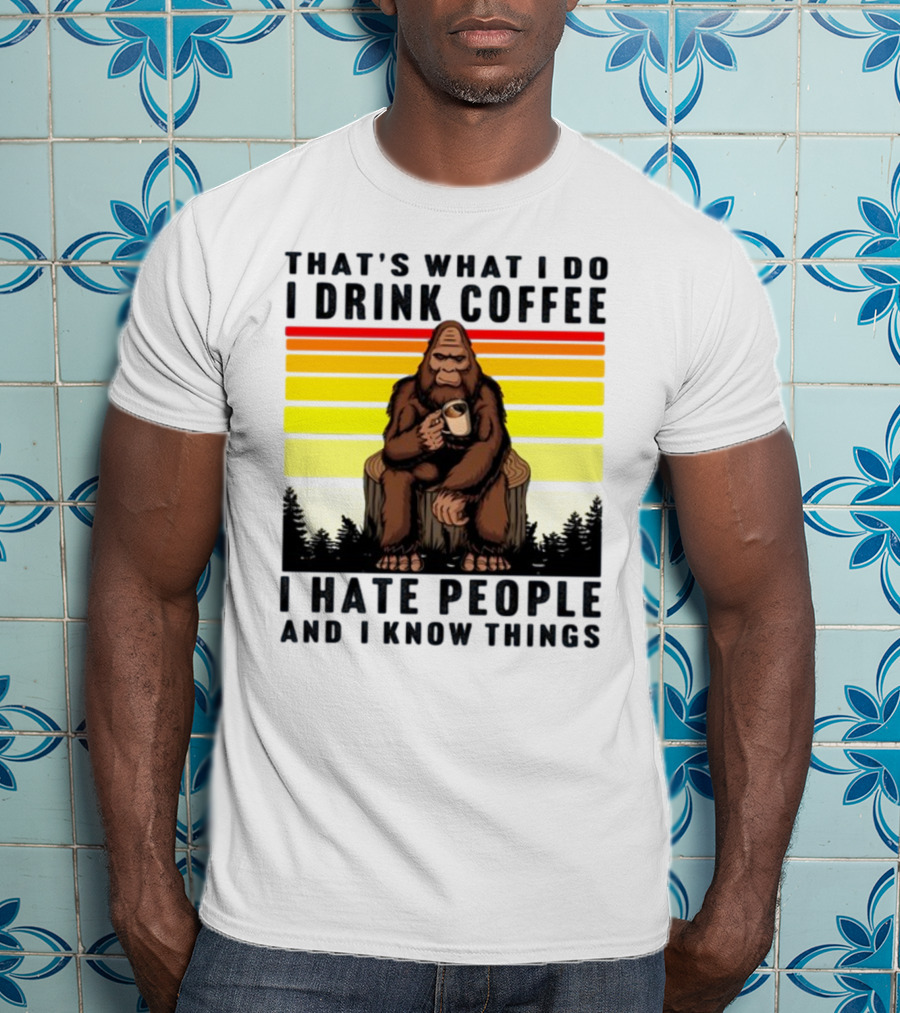 That's What I Do I Drink Coffee I Hate People And I Know Things Orangutan T-Shirt