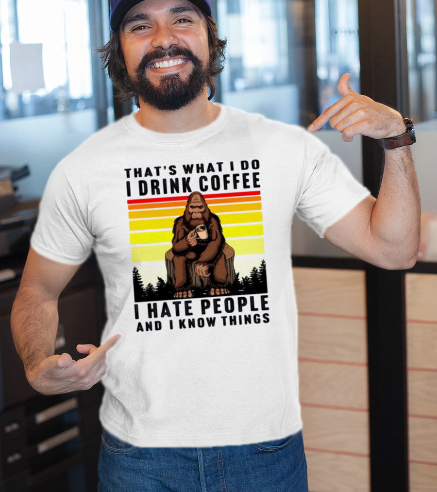 That's What I Do I Drink Coffee I Hate People And I Know Things Orangutan T-Shirt