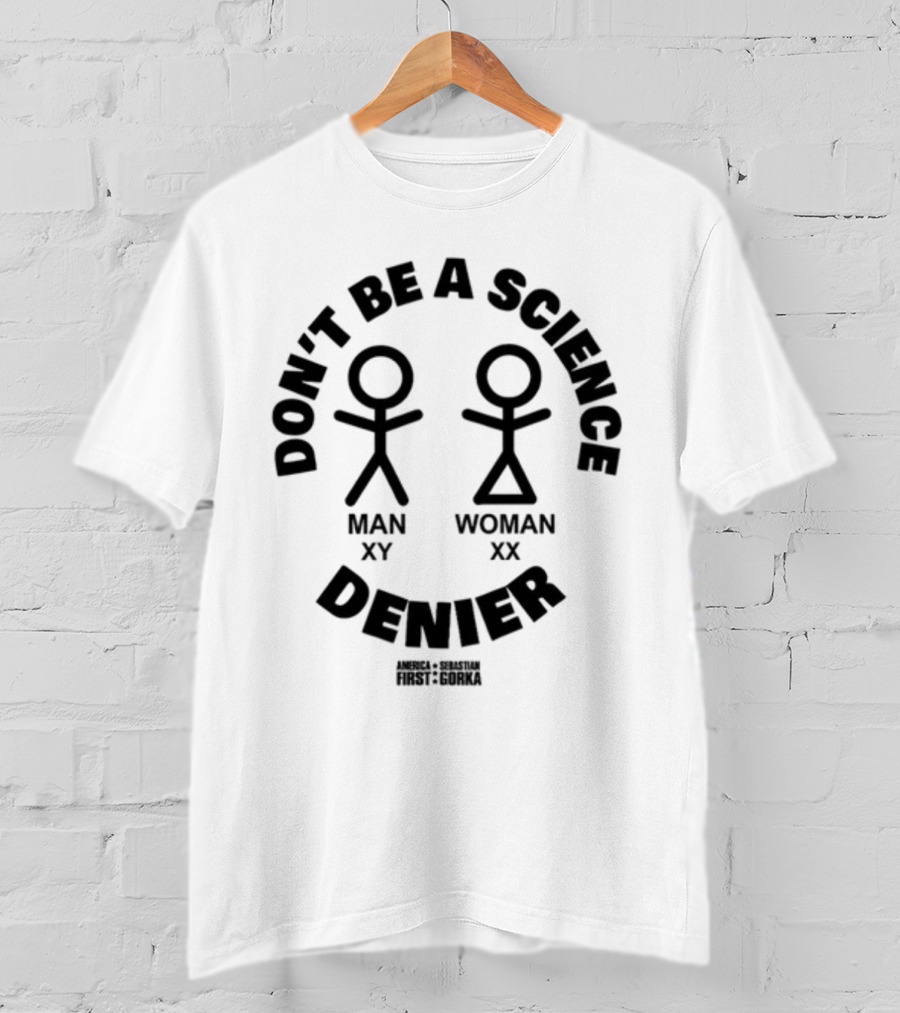Don't Be A Science Denier Man XY Woman XX America First Sebastian Gorka T-Shirt