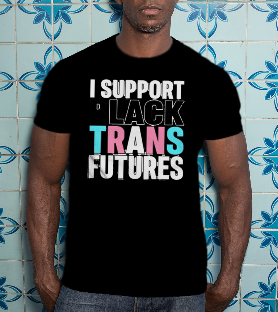 Funkgodartist I Support Black Trans Futures T-Shirt