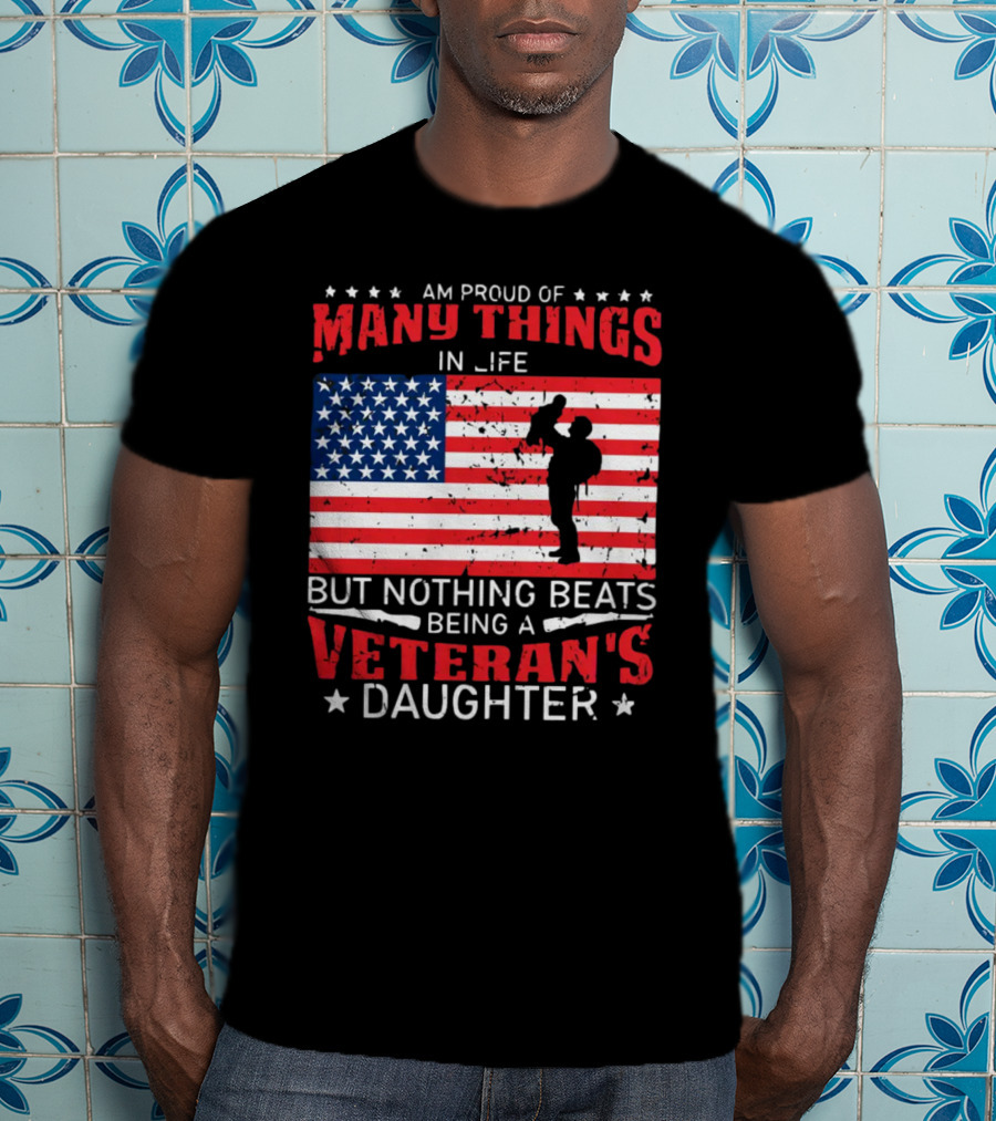 Proud Of Many Things In Life American Flag Silhouette Nothing Beats Being A Veteran's Daughter T-Shirt