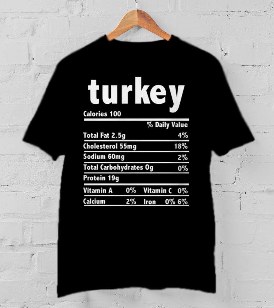 Turkey Nutrition Label Calories 100 Total Fat 2.5g Protein 19g T-Shirt