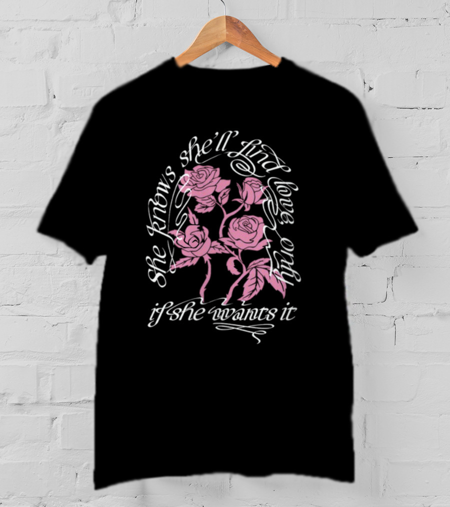 Selenagomez She Knows She'll Find Love Only If She Wants It T-Shirt