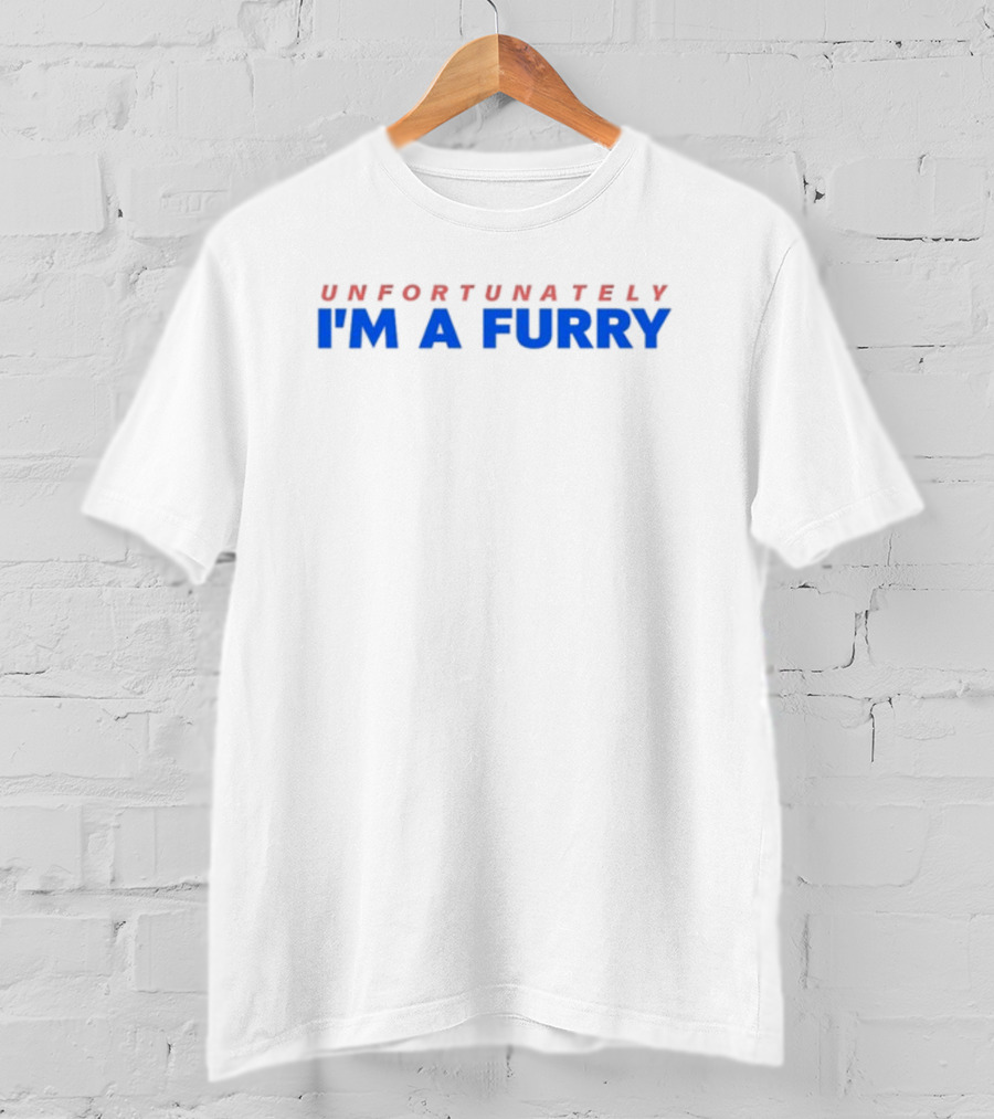 I'm A Furry Unfortunately T-Shirt