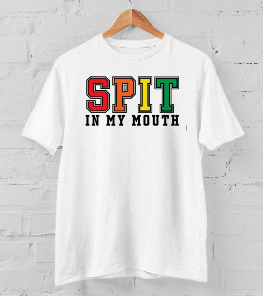 ShirtsThatGoHard SPIT IN MY MOUTH Bold Rainbow Letters T-Shirt