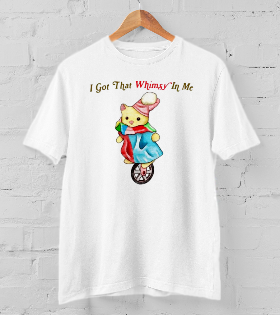 I Got That Whimsy In Me Cat On Unicycle With Colorful Outfit And Hat T-Shirt