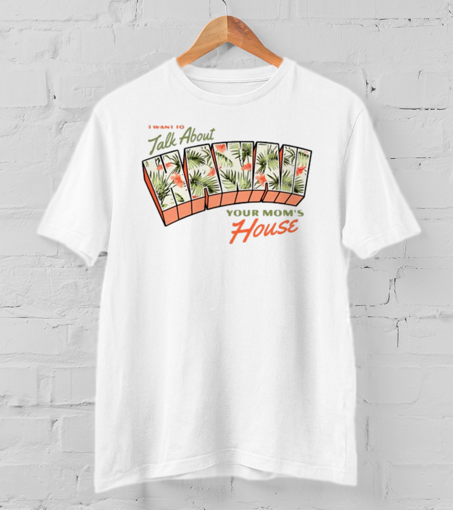 Ymhstudios I Want To Talk About Hawaii Your Mom's House Tropical T-Shirt