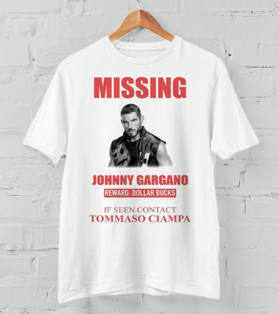 Missing Johnny Gargano Reward Dollar Bucks If Seen Contact Tommaso Ciampa T-Shirt