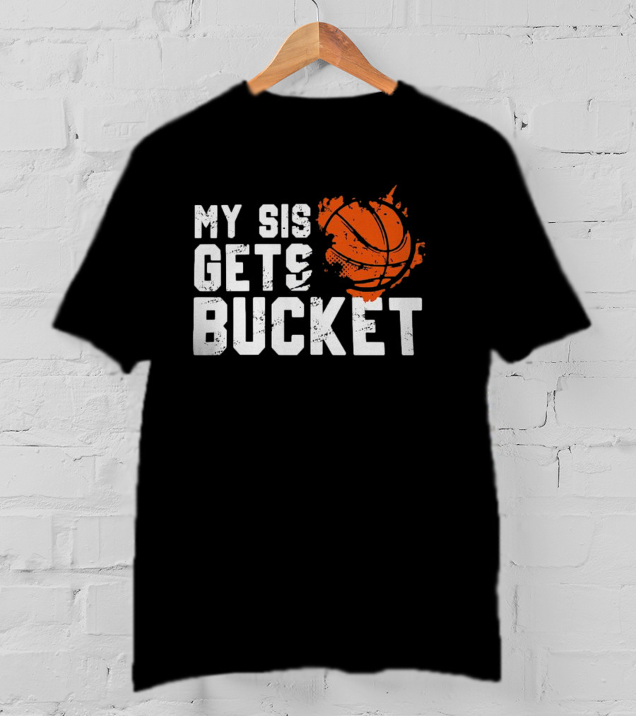 Women's My Sis Gets Buckets Basketball Sister 246 T-Shirt