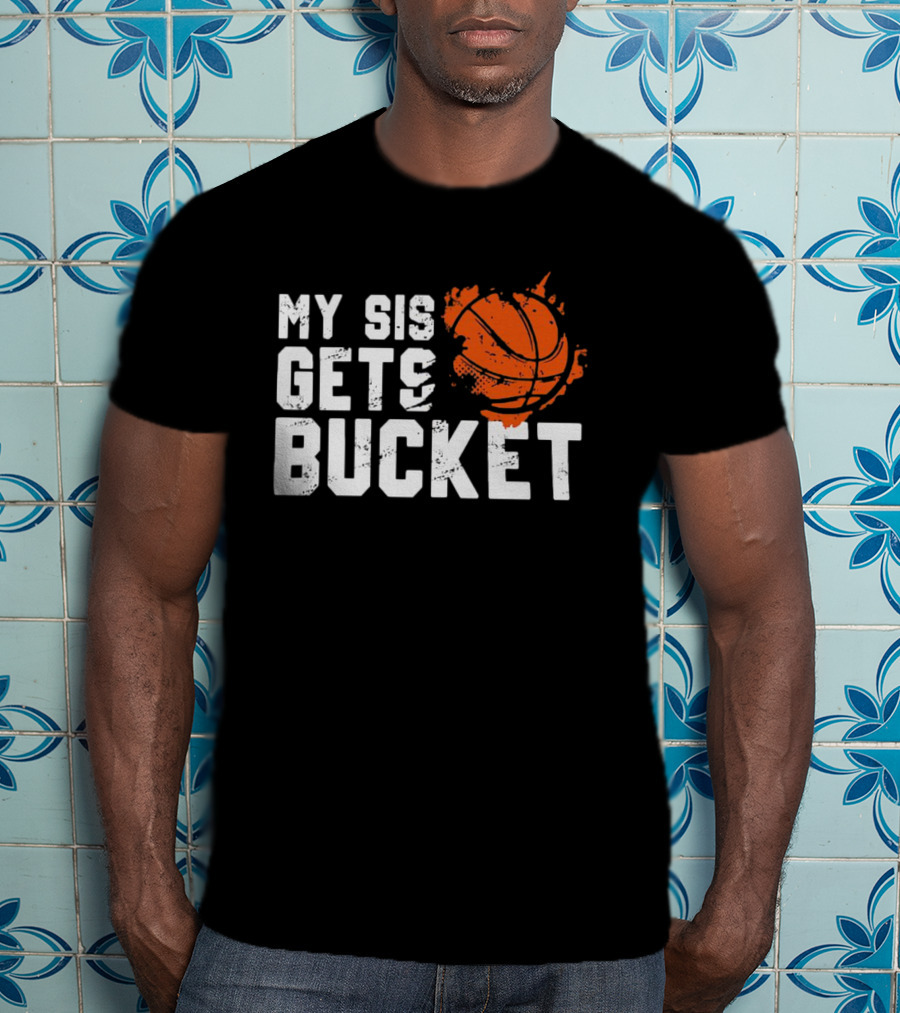 Women's My Sis Gets Buckets Basketball Sister 246 T-Shirt