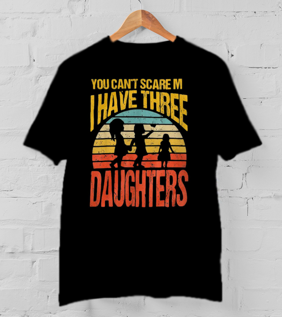 You Can't Scare Me I Have Three Daughters Retro Rainbow T-Shirt