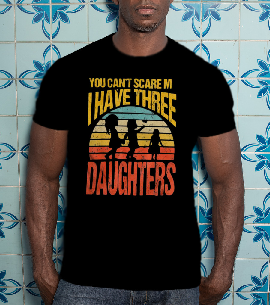 You Can't Scare Me I Have Three Daughters Retro Rainbow T-Shirt