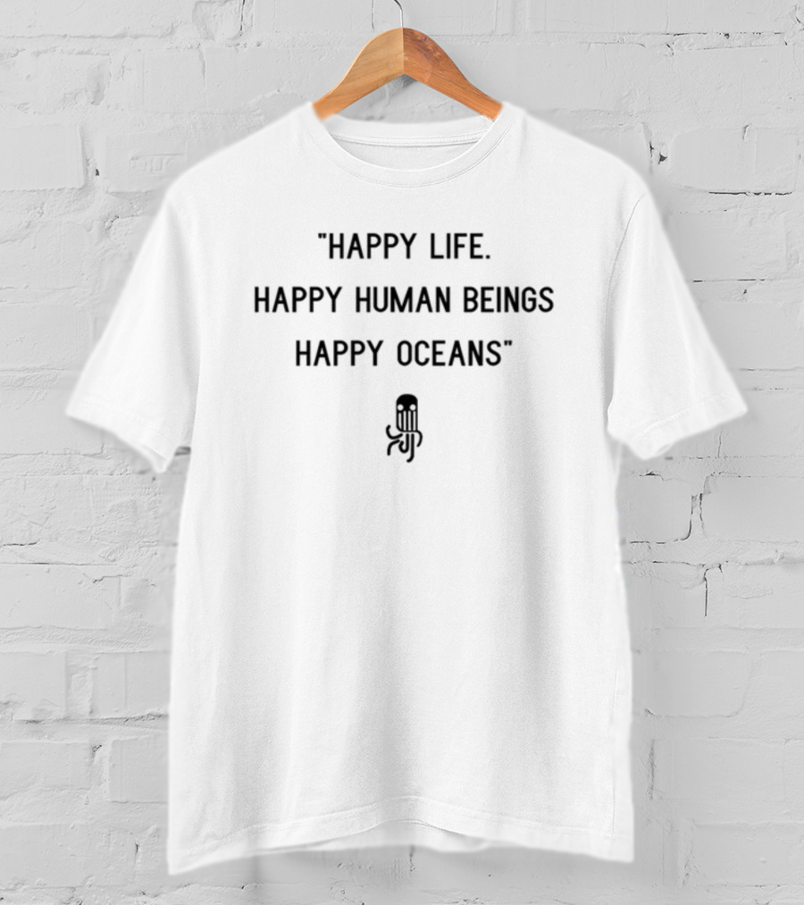 Happy Life Happy Human Beings Happy Oceans RJF T-Shirt
