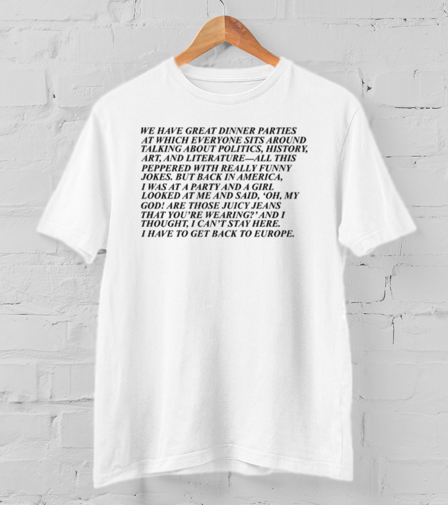 Miscenscene We Have Great Dinner Parties Talking About Politics History Art Literature America Party Europe T-Shirt