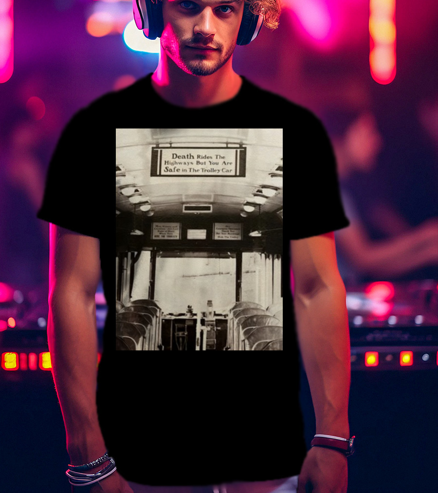 Death Rides The Highways But You Are Safe In The Trolley Car Vintage Safety Warning T-Shirt