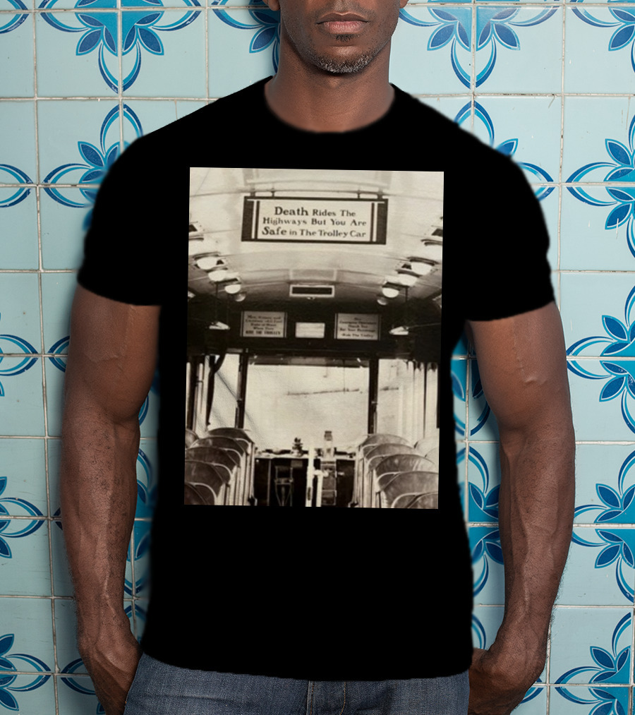 Death Rides The Highways But You Are Safe In The Trolley Car Vintage Safety Warning T-Shirt