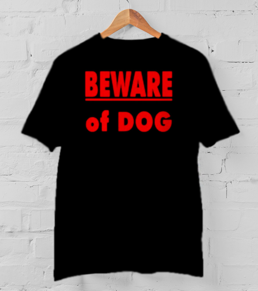 BEWARE OF DOG Warning Sign Message In T-Shirt