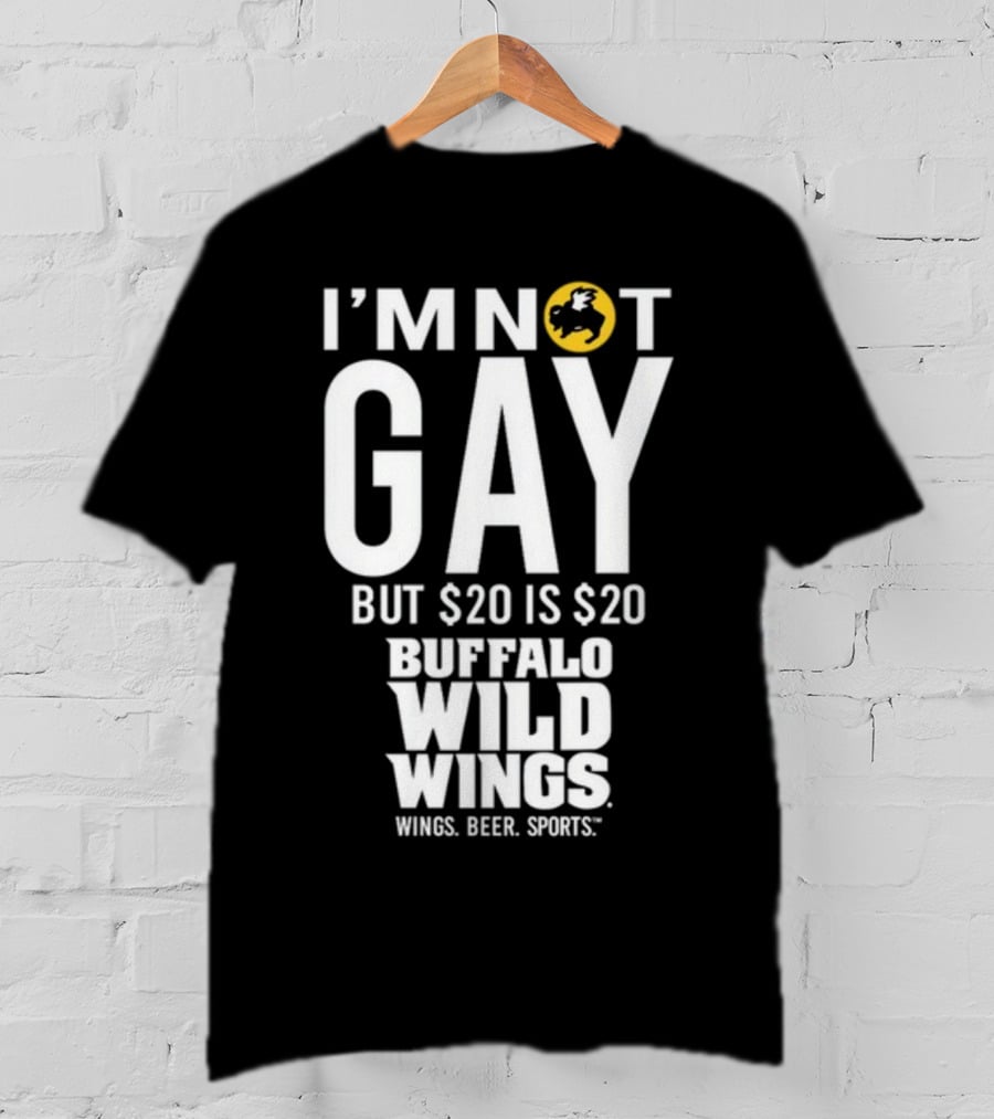I'm Not Gay But $20 Is $20 Buffalo Wild Wings Wings Beer Sports T-Shirt
