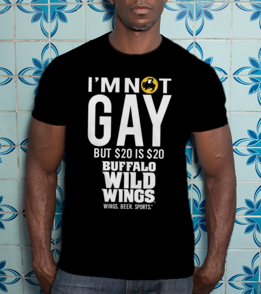 I'm Not Gay But $20 Is $20 Buffalo Wild Wings Wings Beer Sports T-Shirt