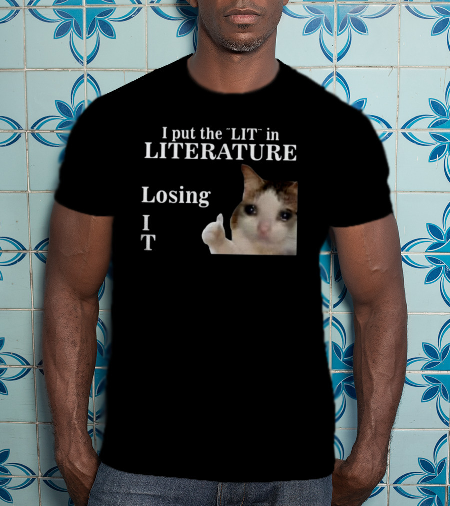 I Put The Lit In Literature Losing It Crying Cat Meme T-Shirt