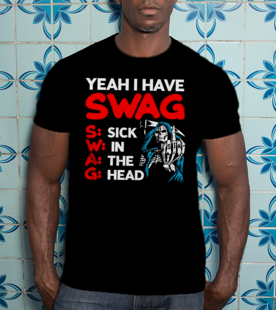 Yeah I Have Swag Sick In The Head Skeleton Hand T-Shirt