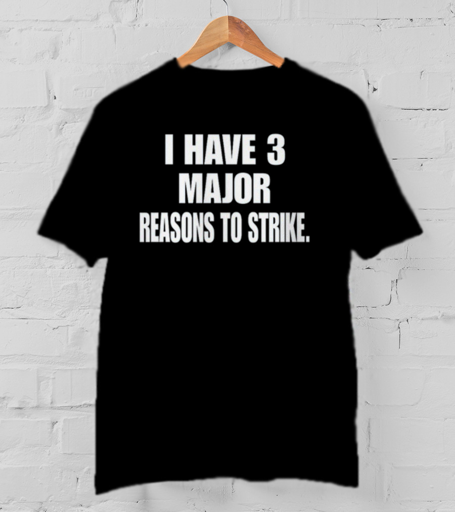 I Have 3 Major Reasons To Strike T-Shirt
