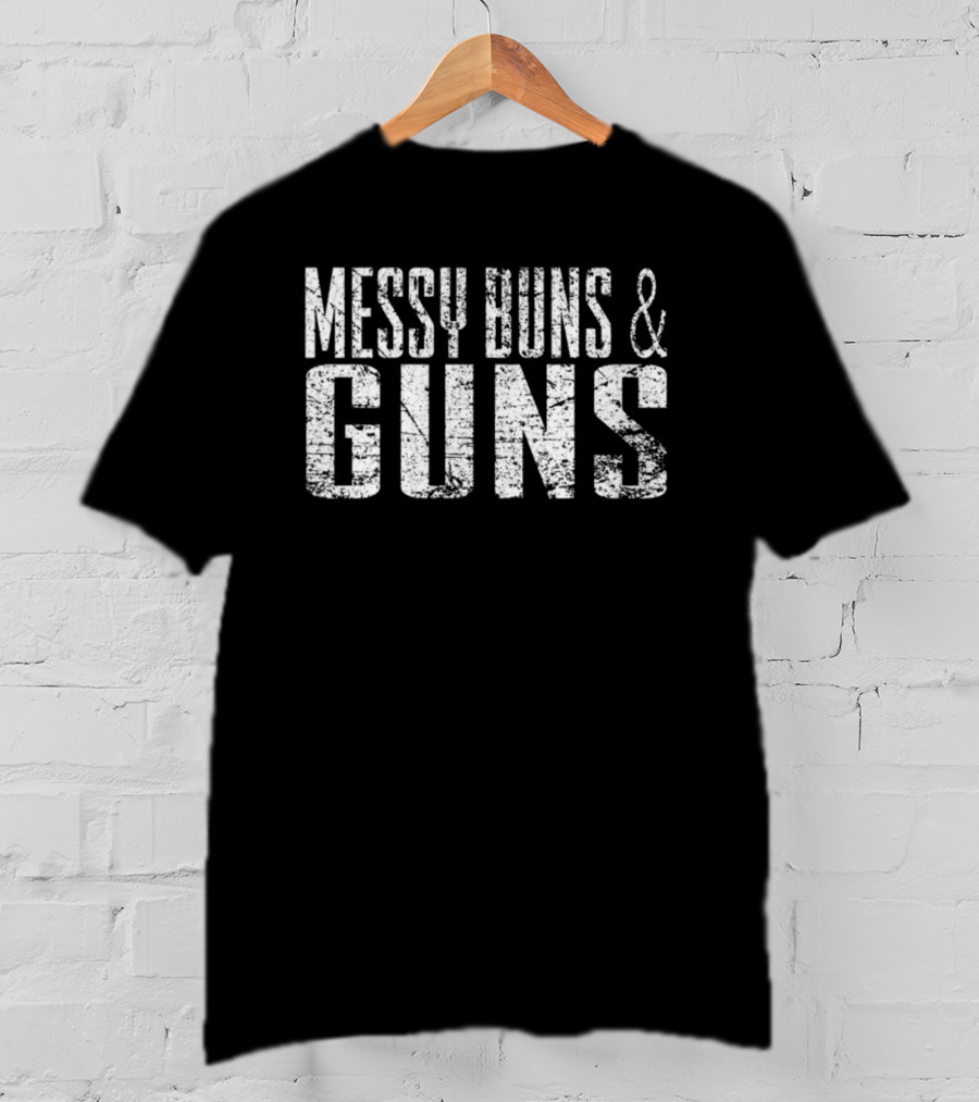 Messy Buns And Guns T-Shirt