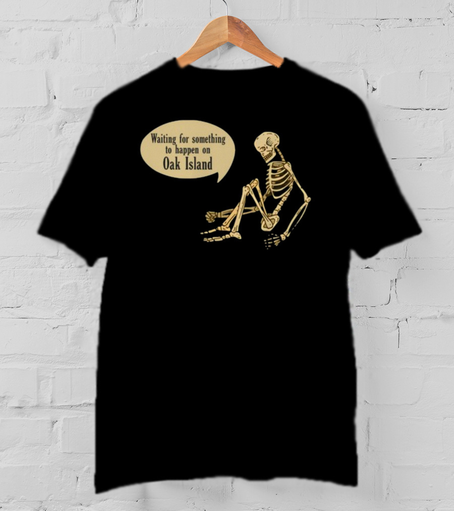 Waiting For Something To Happen On Oak Island With Skeleton Sitting In Anticipation T-Shirt