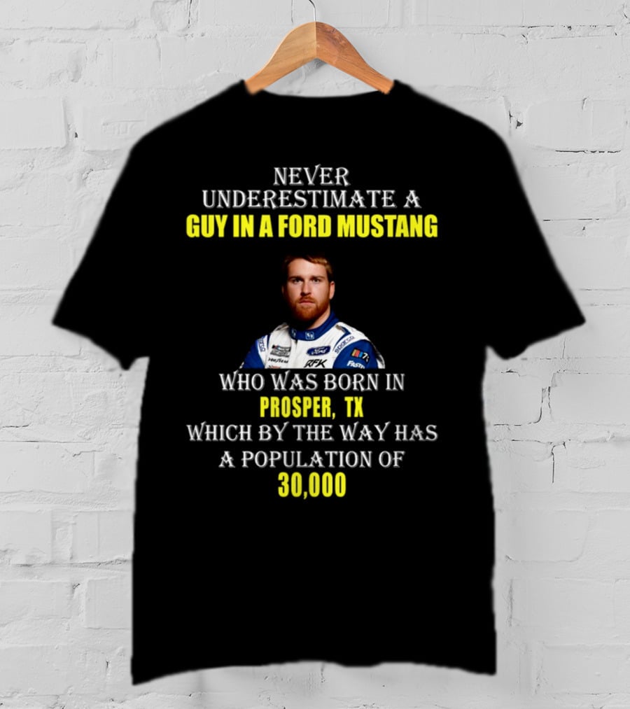 Never Underestimate A Guy In A Ford Mustang Who Was Born In Prosper TX Population 30000 T-Shirt