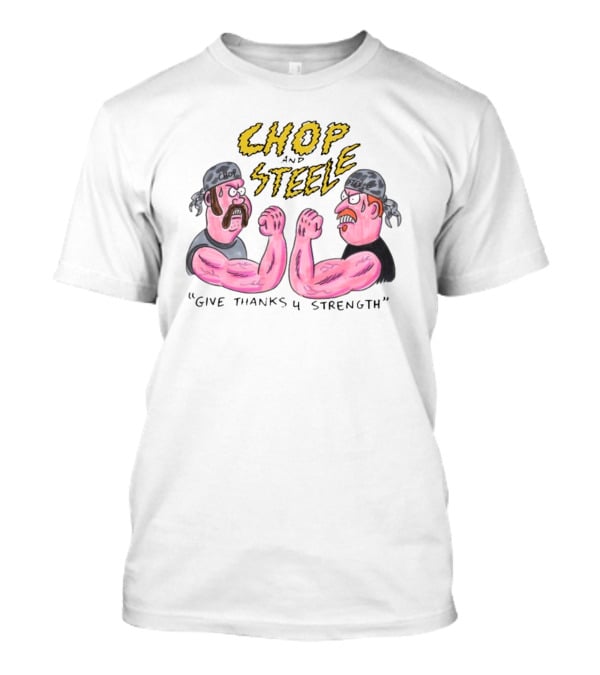 Chop Steele Give Thanks 4 Strength Foundfootagefest T-Shirt