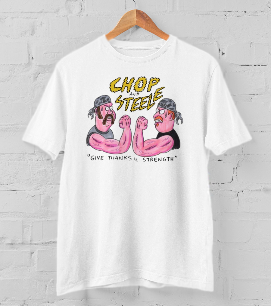 Chop Steele Give Thanks 4 Strength Foundfootagefest T-Shirt