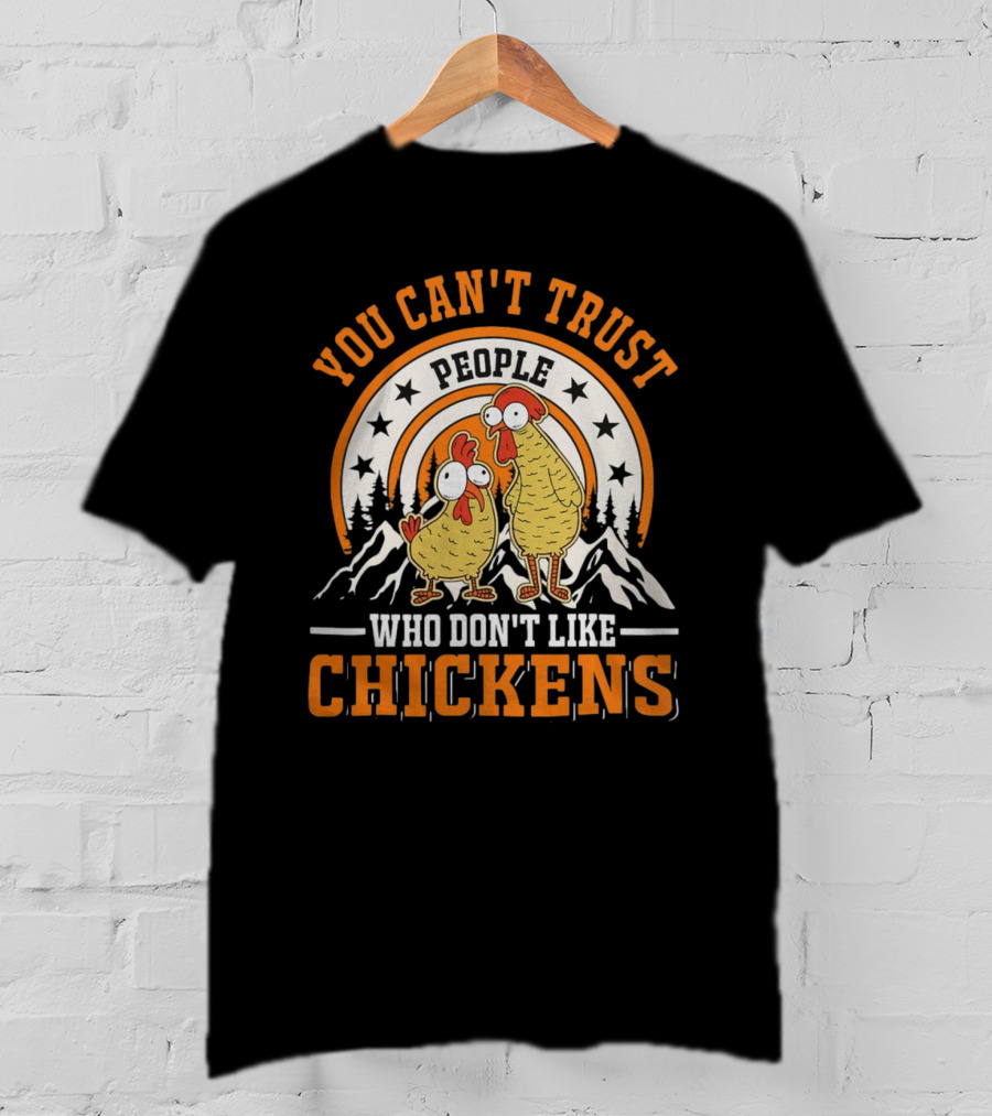 You Can't Trust People Who Don't Like Chickens Funny Cartoon Style With Mountains And Stars T-Shirt