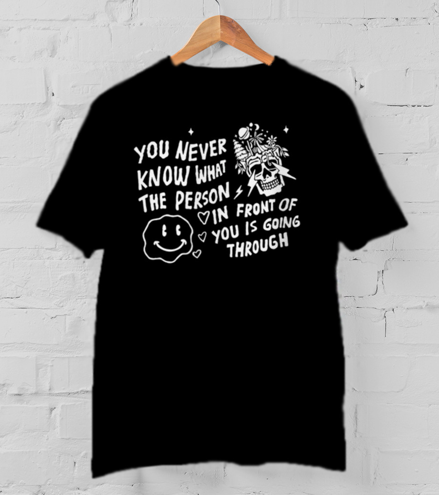 You Never Know What The Person In Front Of You Is Going Through Smiley Skull Lightning Hearts T-Shirt