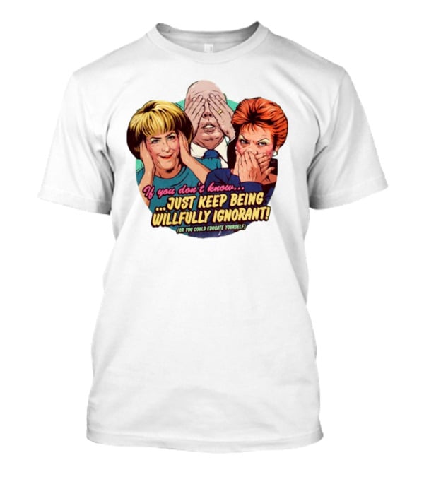 If You Don't Know Just Keep Being Willfully Ignorant Or You Could Educate Yourself Retro Style See No Evil Speak No Evil Hear No Evil T-Shirt